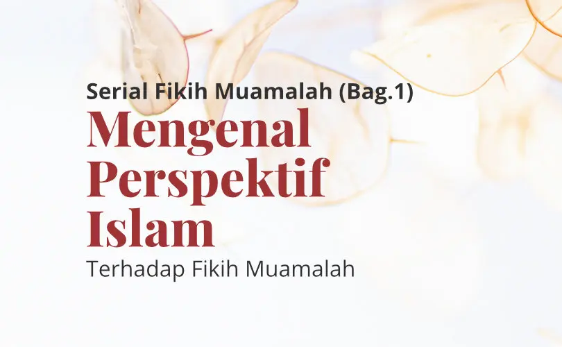 Mengenal Perspektif Islam terhadap Fikih Muamalah | Alhamdulillah Sholli Ala Rosulillah